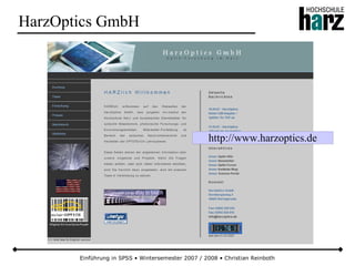 Einführung in SPSS • Wintersemester 2007 / 2008 • Christian Reinboth
HarzOptics GmbH
http://www.harzoptics.de
 