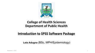 College of Health Sciences
Department of Public Health
Leta Adugna (BSc, MPH/Epidemiology)
November 5, 2023 1
 