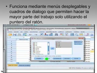 • Funciona mediante menús desplegables y 
cuadros de dialogo que permiten hacer la 
mayor parte del trabajo solo utilizando el 
puntero del ratón. 
 