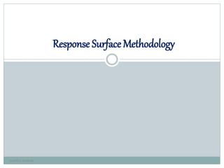 Response Surface Methodology
neethu asokan
 
