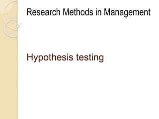 Hypothesis testing
Research Methods in Management
 