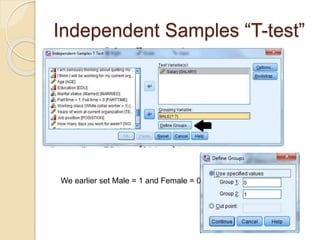 Independent Samples “T-test”
We earlier set Male = 1 and Female = 0
 