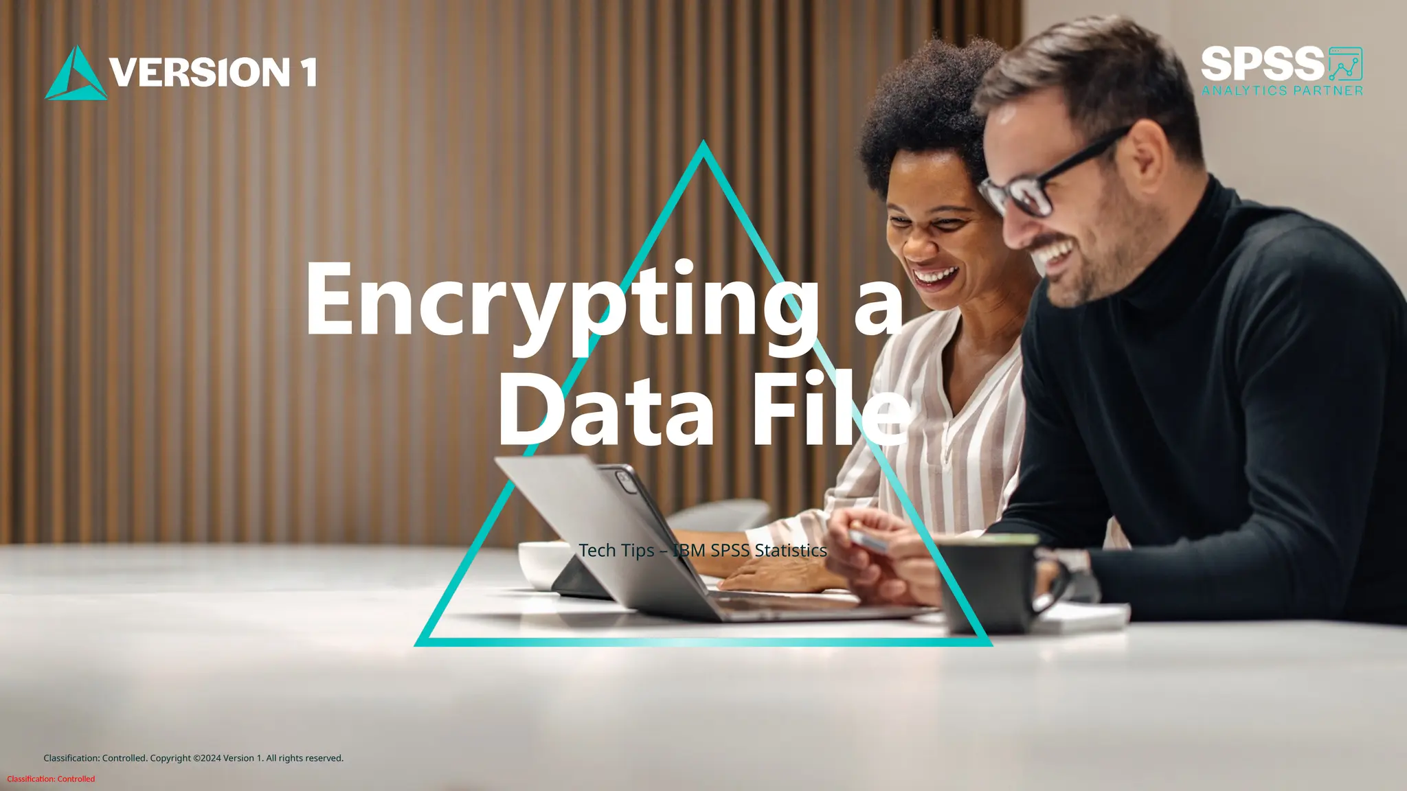 Classification: Controlled
Classification: Controlled. Copyright ©2024 Version 1. All rights reserved.
Encrypting a
Data File
Tech Tips – IBM SPSS Statistics