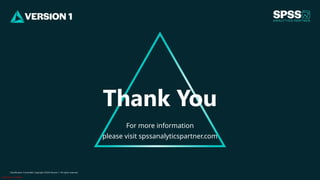 Classification: Controlled
Classification: Controlled. Copyright ©2024 Version 1. All rights reserved.
For more information
please visit spssanalyticspartner.com
Thank You
