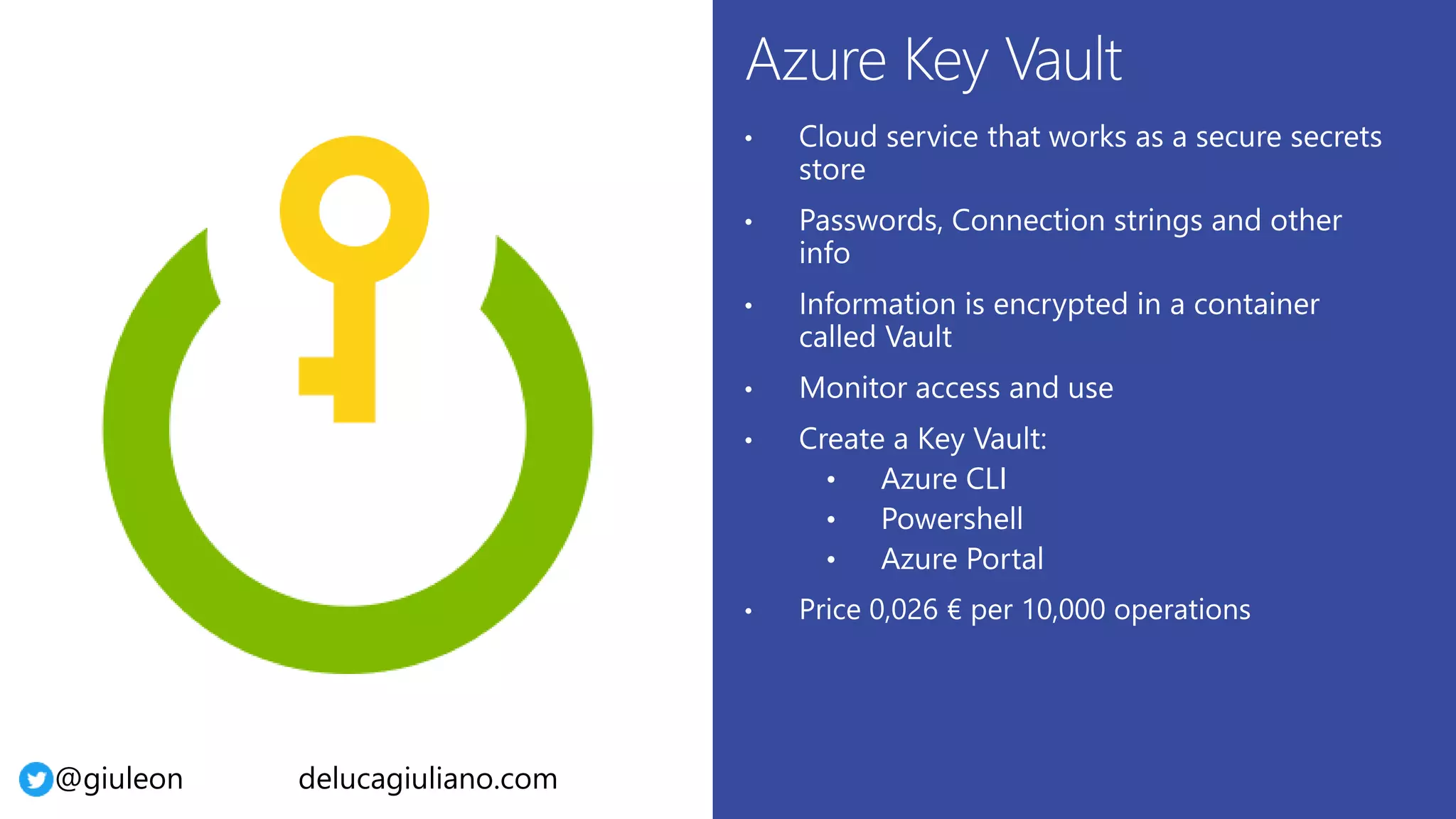 @giuleon delucagiuliano.com
• Azure CLI
• Powershell
• Azure Portal
• Price 0,026 € per 10,000 operations
 