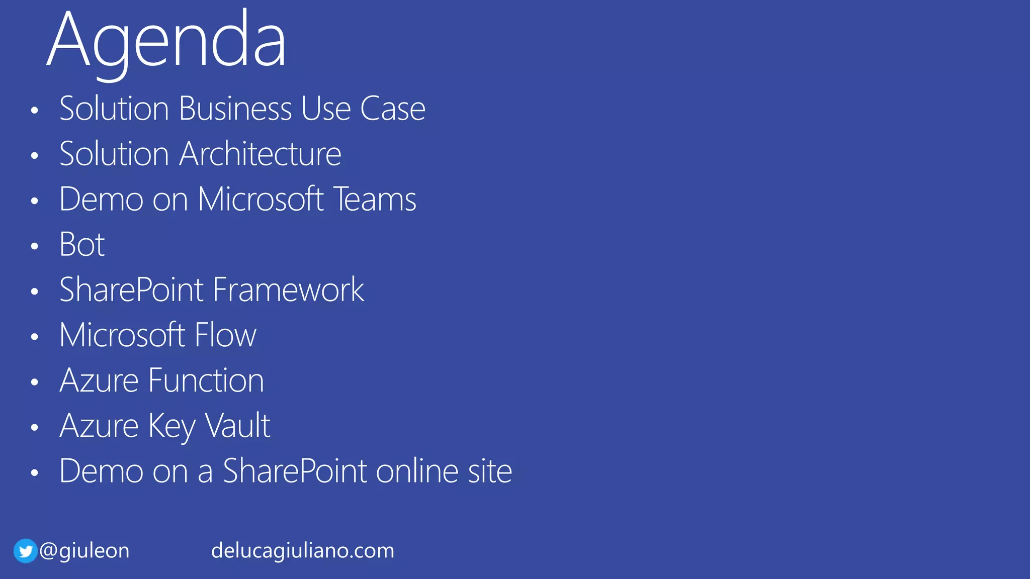 @giuleon delucagiuliano.com
• Solution Business Use Case
• Solution Architecture
• Demo on Microsoft Teams
• Bot
• SharePoint Framework
• Microsoft Flow
• Azure Function
• Azure Key Vault
• Demo on a SharePoint online site
 