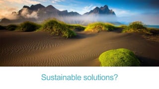 Sustainable solutions?

 