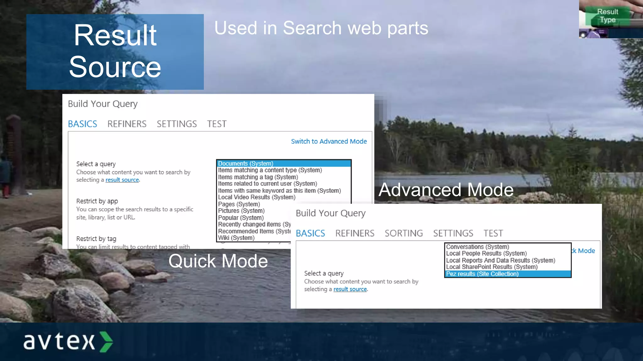Used in Search web parts
Quick Mode
Advanced Mode
Result
Source
 