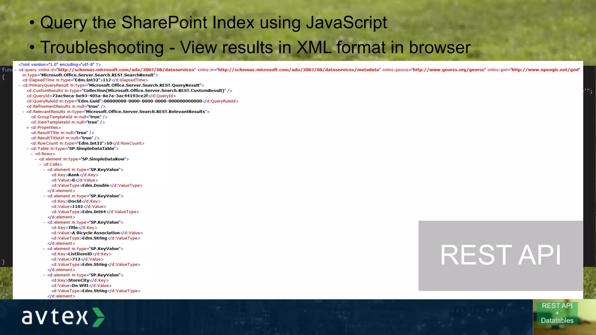 • Query the SharePoint Index using JavaScript
• Troubleshooting - View results in XML format in browser
REST API
 