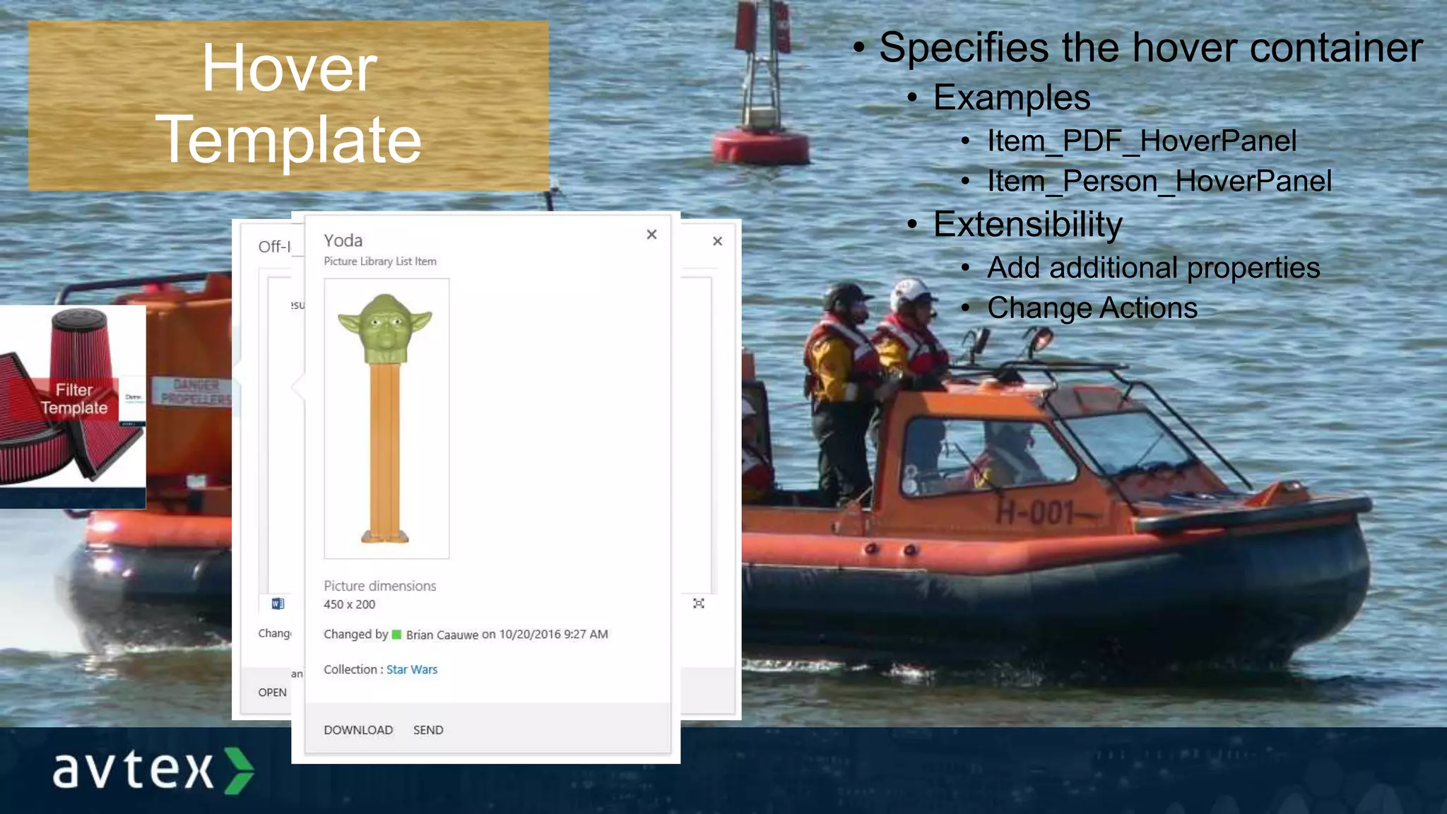 Hover
Template
• Specifies the hover container
• Examples
• Item_PDF_HoverPanel
• Item_Person_HoverPanel
• Extensibility
• Add additional properties
• Change Actions
 