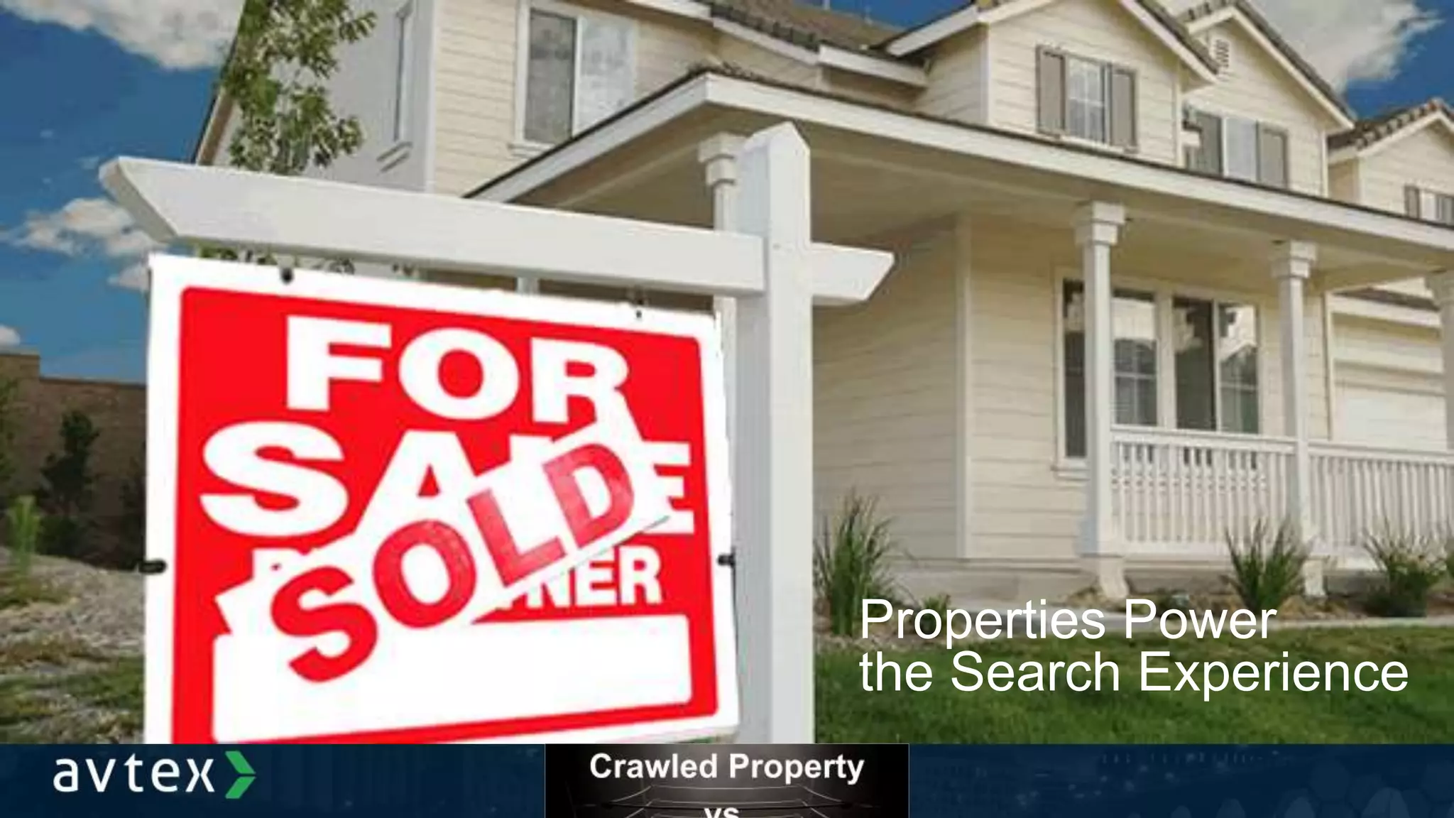 Properties Power
the Search Experience
 