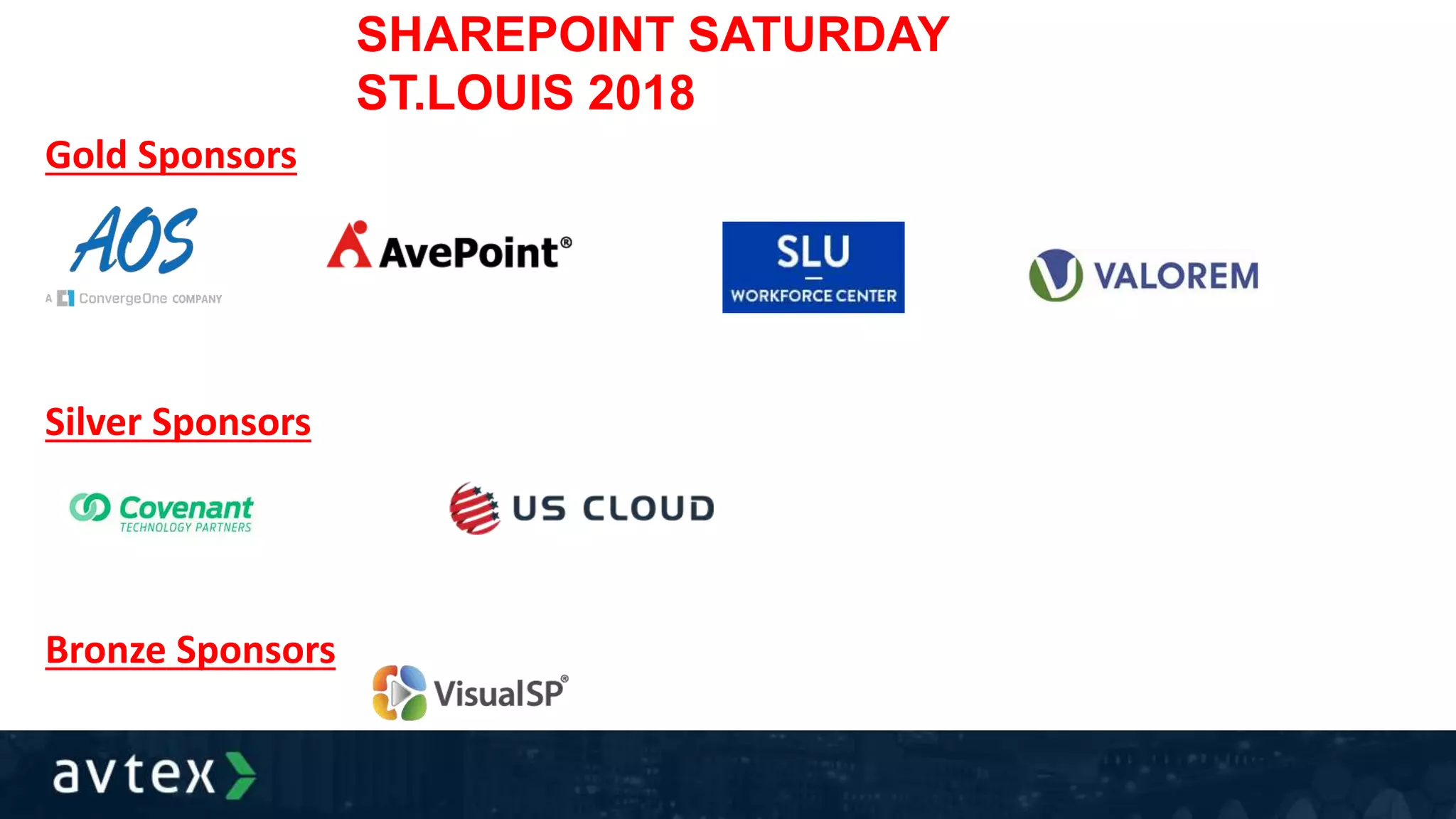 Gold Sponsors
SHAREPOINT SATURDAY
ST.LOUIS 2018
Silver Sponsors
Bronze Sponsors
 