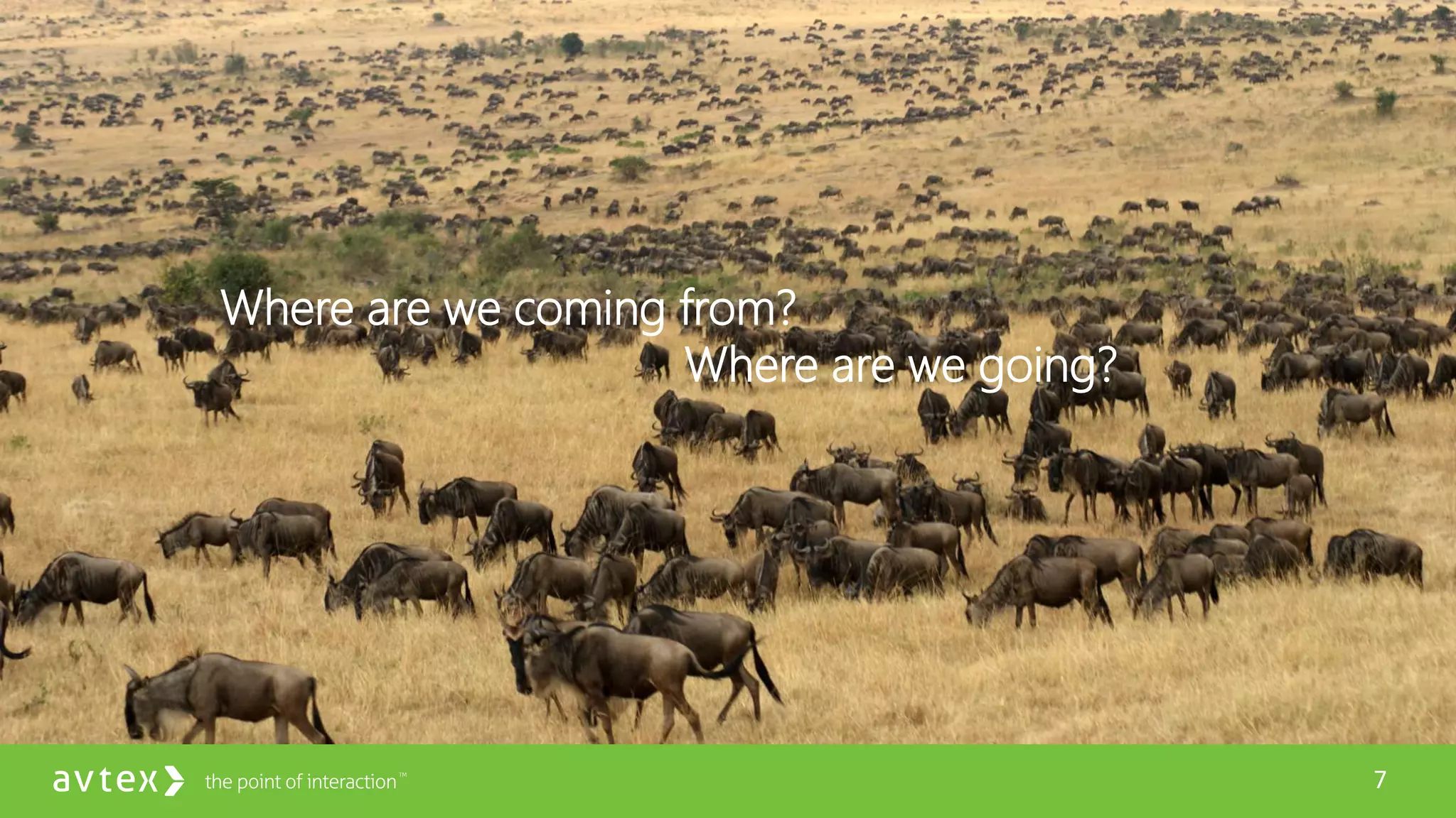 7
Where are we coming from?
Where are we going?
 