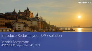 aOS Luxembourg
6 décembre 2018
Introduce Redux in your SPFx solution
Yannick Borghmans
#SPSSTHLM, September 14th, 2019
 