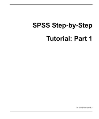 SPSS Step-by-Step

   Tutorial: Part 1




             For SPSS Version 11.5
 