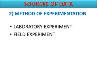• LABORATORY EXPERIMENT
• FIELD EXPERIMENT
2) METHOD OF EXPERIMENTATION
 