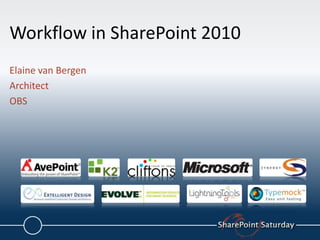 Workflow in SharePoint 2010 Elaine van Bergen Architect OBS 