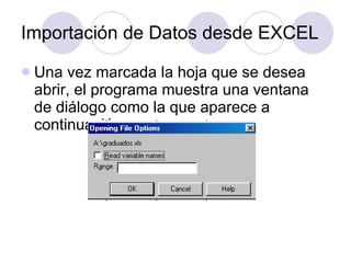 Importación de Datos desde EXCEL Una vez marcada la hoja que se desea abrir, el programa muestra una ventana de diálogo como la que aparece a continuación: 