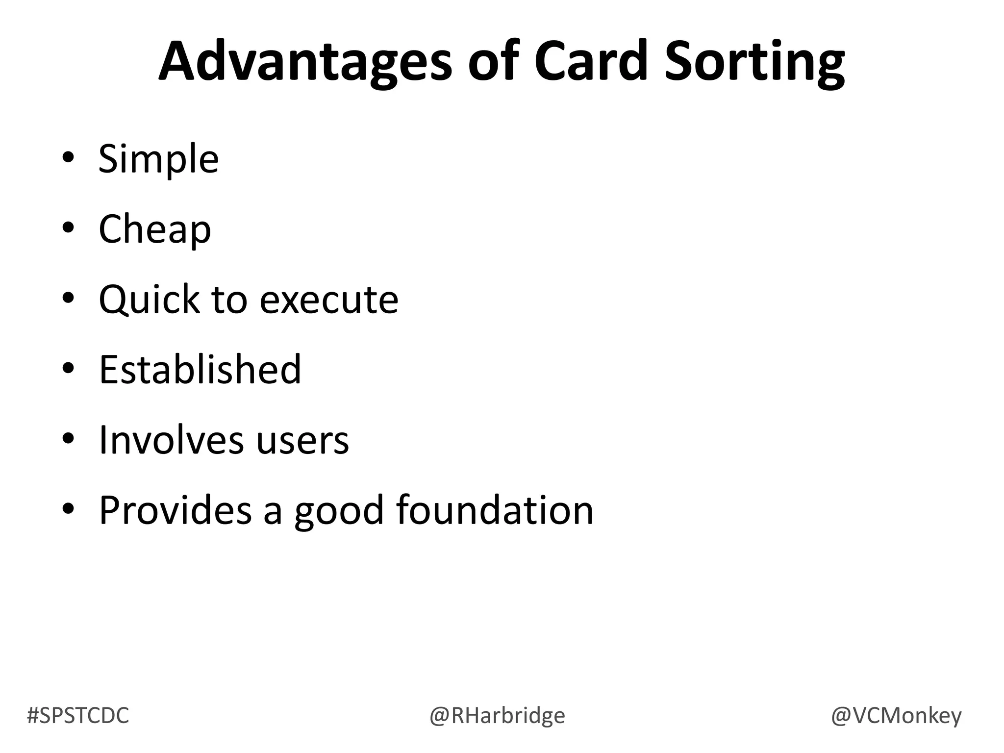 “Card sorting is a great, reliable, inexpensive method for finding patterns in how users would expect to find content or functionality.”   -Donna Spencerhttp://www.amazon.com/Card-Sorting-ebook/dp/B004VFUOL0http://www.BoxesAndArrows.com