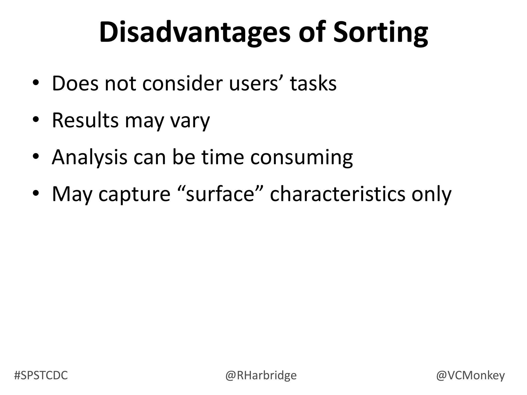 Why use Card Sorting?Card sorting can help you identify trendsDo the users want to see the information grouped by subject, process, business group, or information type? How similar are the needs of the different user groups? How many potential main categories are there?What should those groups be called?
