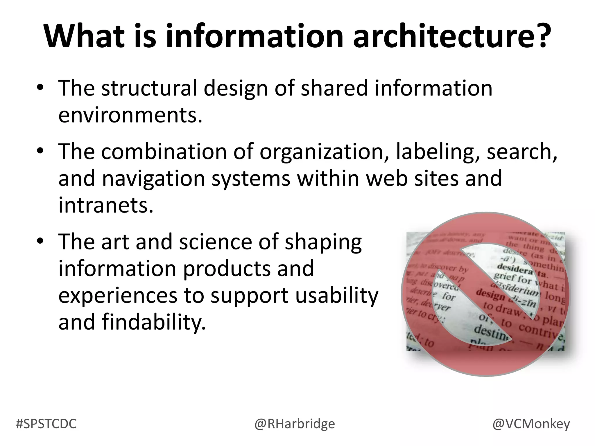 What We Will Cover Today:Why SharePoint Information Systems FailWhat Makes an IA Strategy Really WorkVisualizing and Communicating IA ConceptsMaking Information Architecture DecisionsCase Study Approach (Implementing SharePoint IA)Information Architecture Tips and Tricks