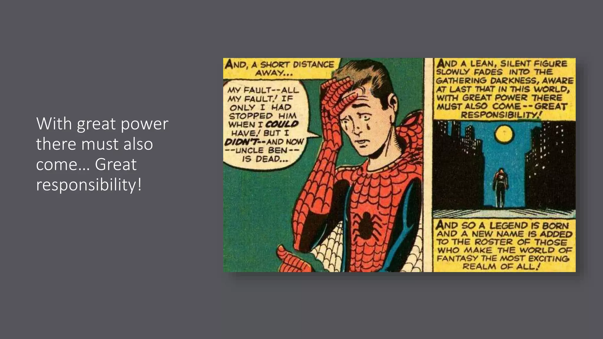 With great power
there must also
come… Great
responsibility!
 