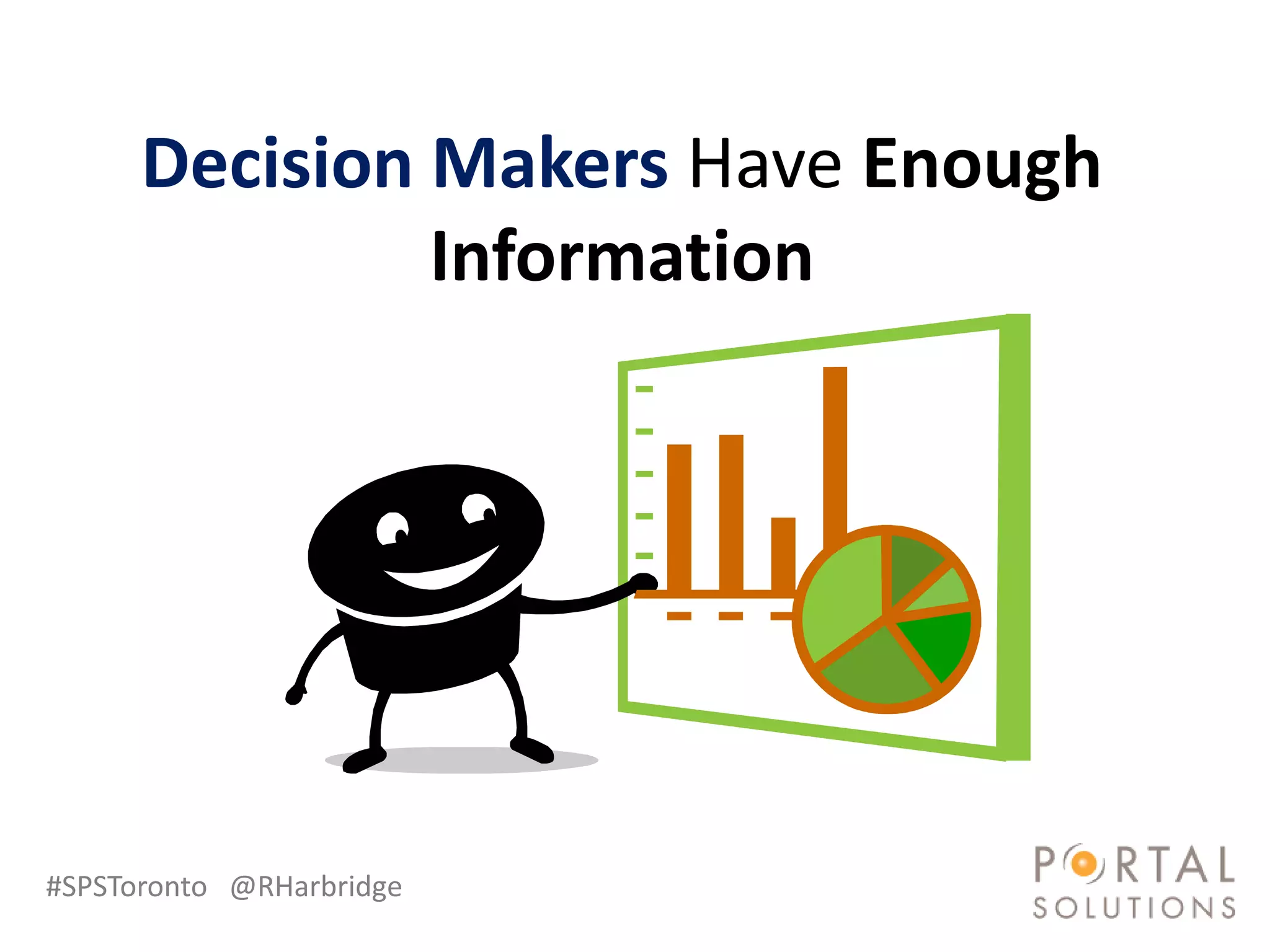 Decision Makers Have Enough
               Information




#SPSToronto @RHarbridge
 