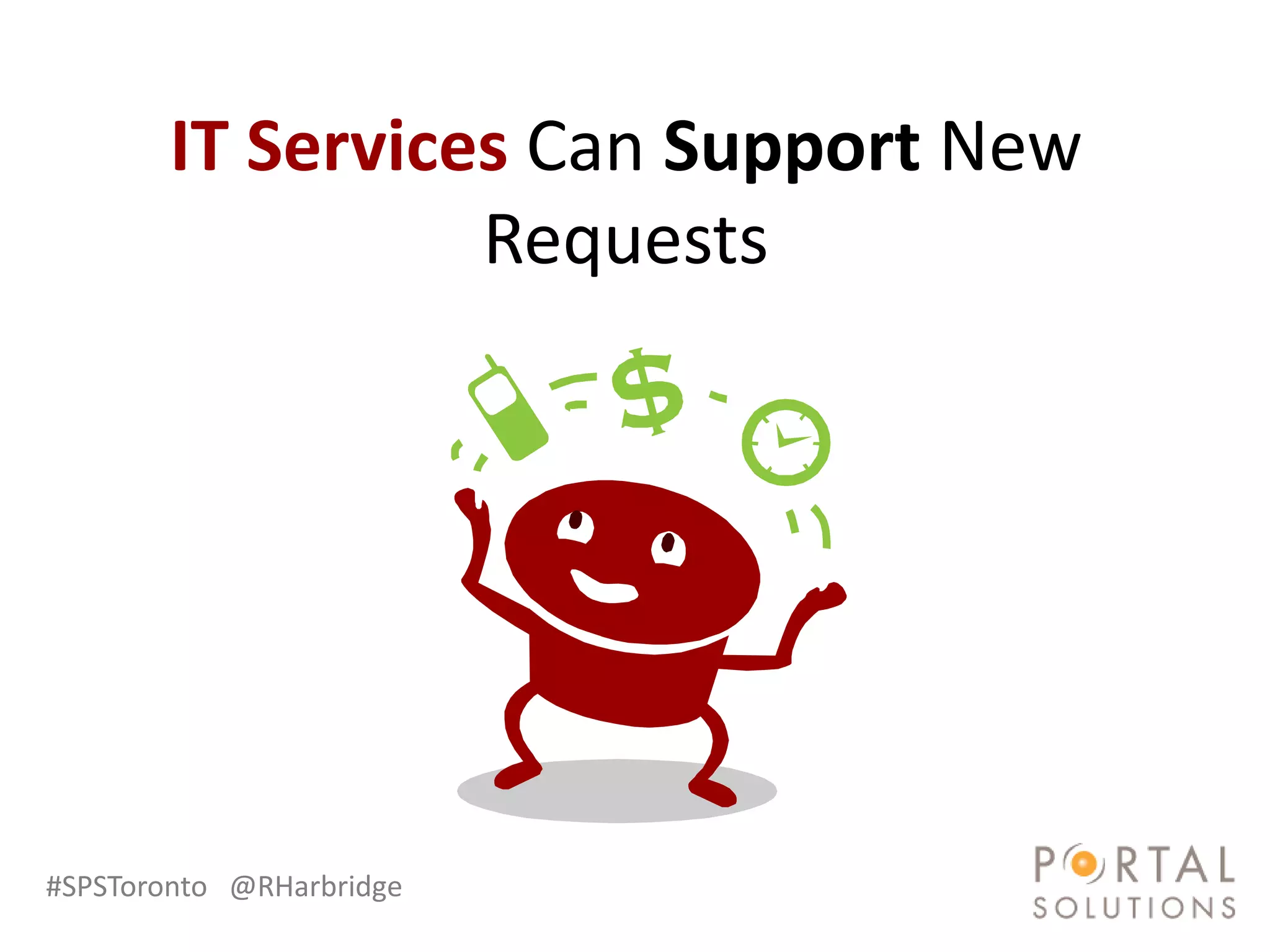 IT Services Can Support New
                 Requests




#SPSToronto @RHarbridge
 