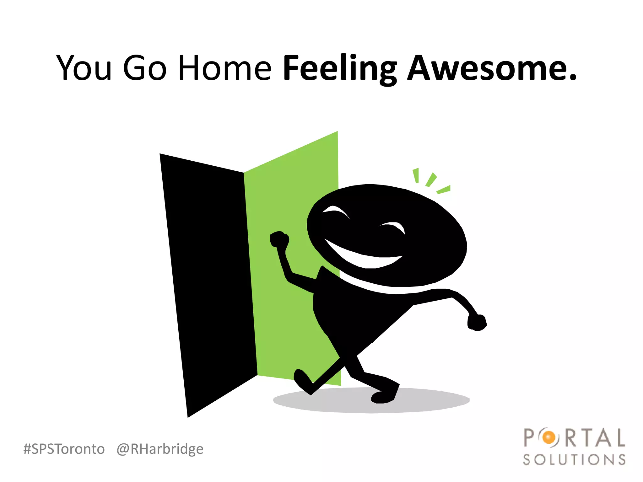 You Go Home Feeling Awesome.




#SPSToronto @RHarbridge
 