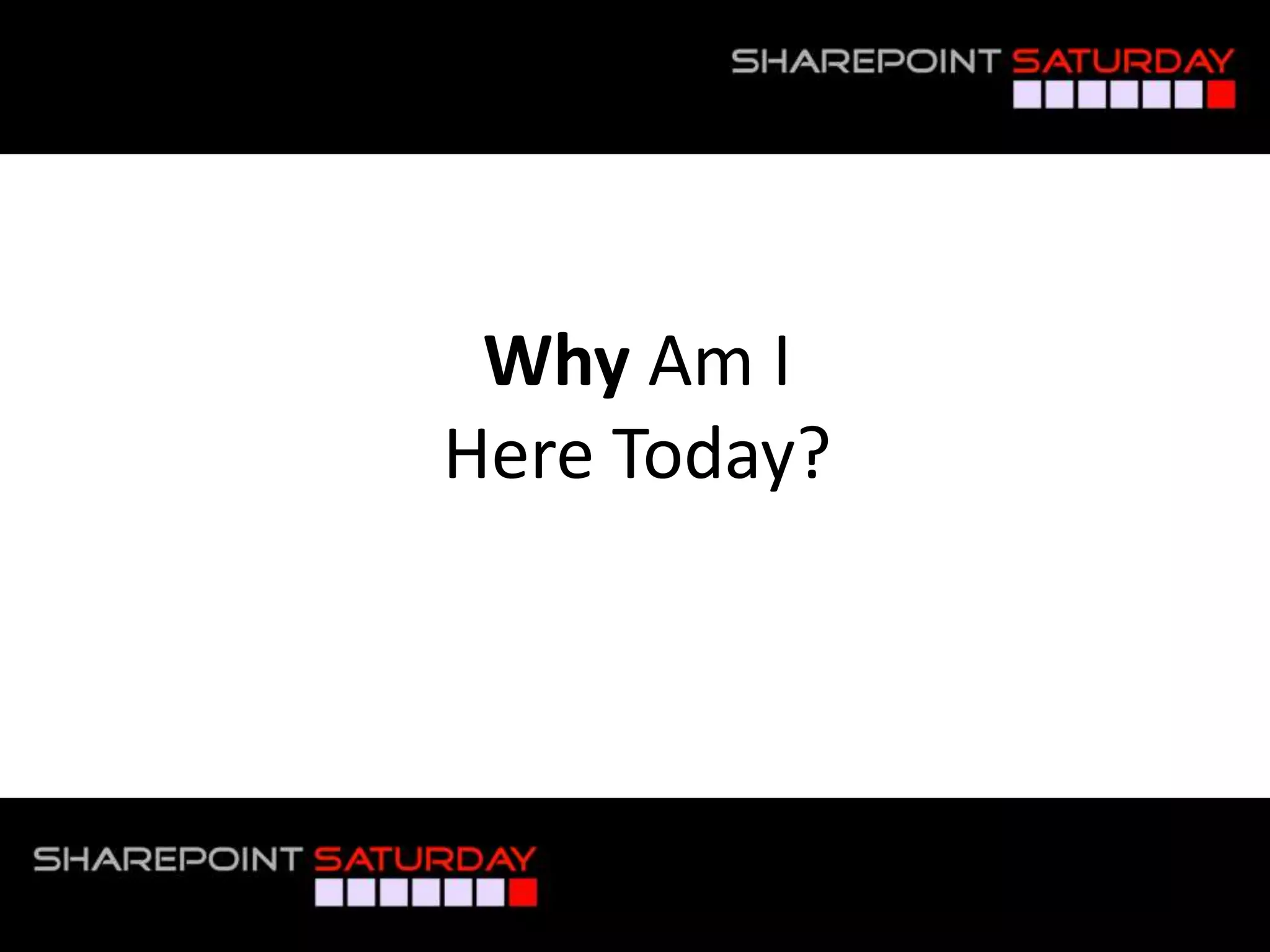 Why Am I
                          Here Today?




#SPSToronto @RHarbridge
 
