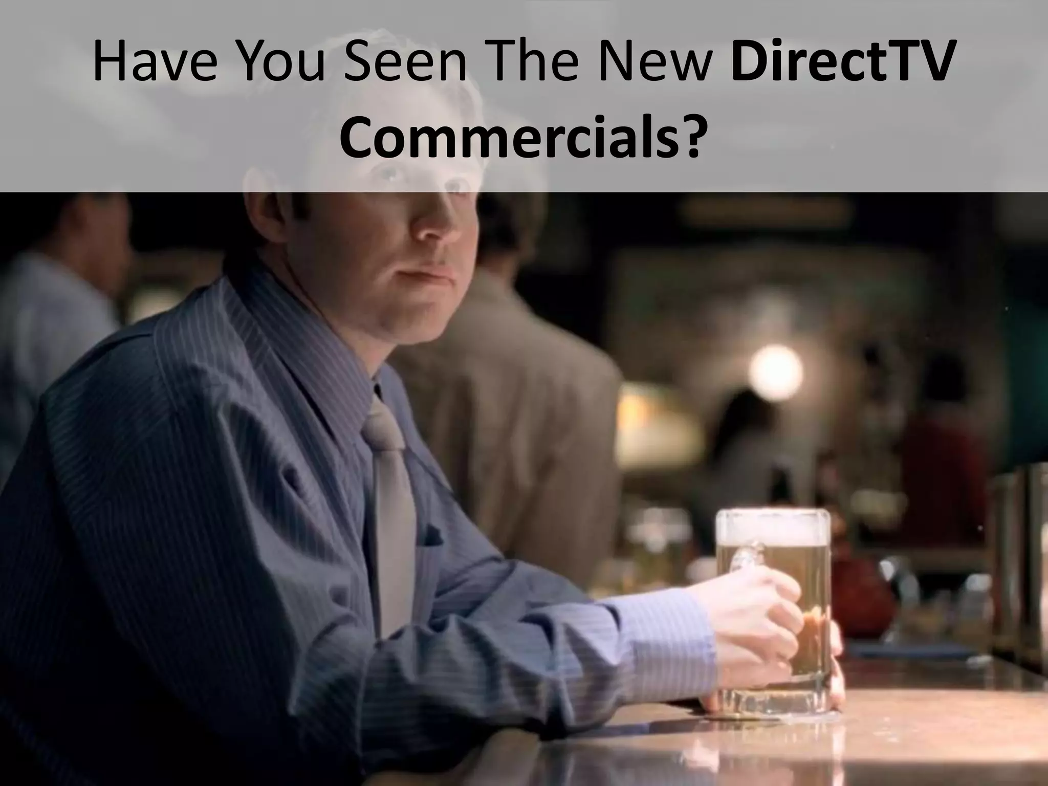 Have You Seen The New DirectTV
             Commercials?




#SPSToronto @RHarbridge
 