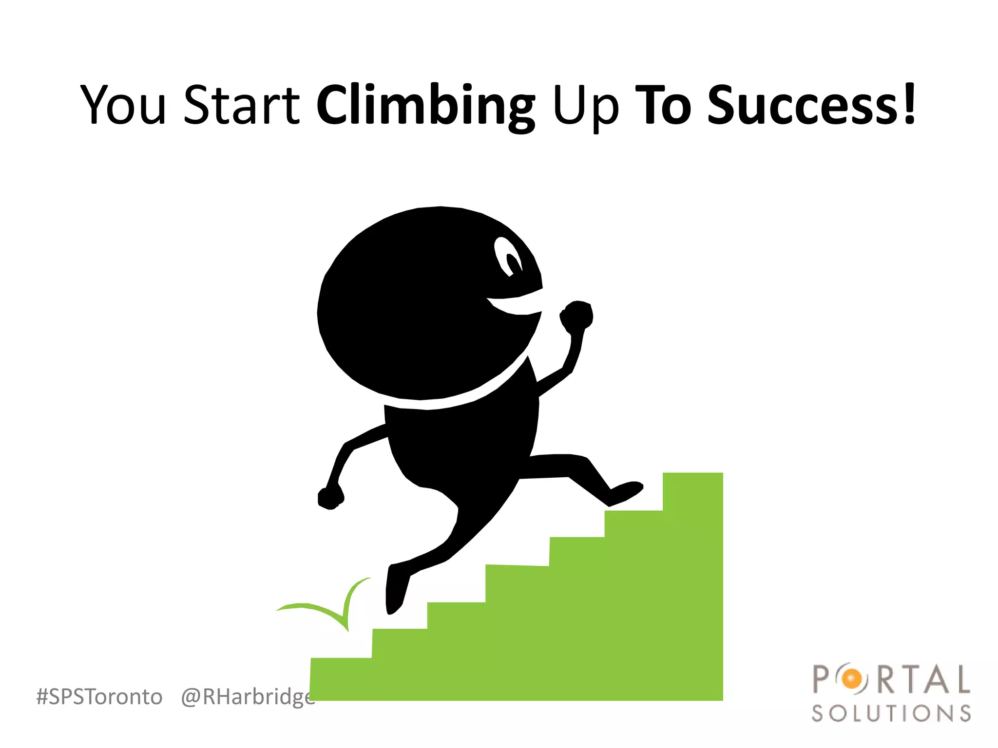 You Start Climbing Up To Success!




#SPSToronto @RHarbridge
 
