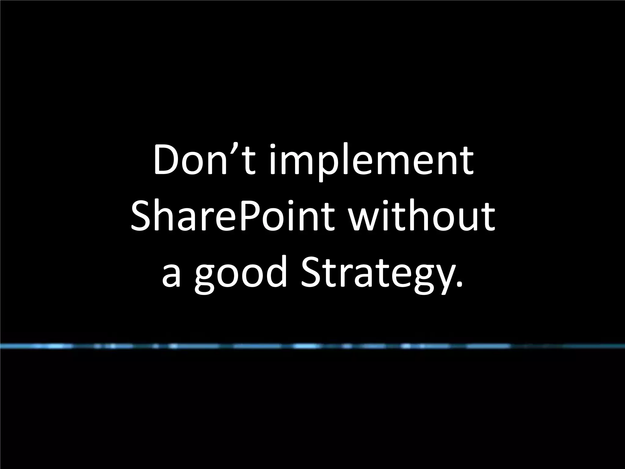 Don’t implement
              SharePoint without
               a good Strategy.


#SPSToronto @RHarbridge
 