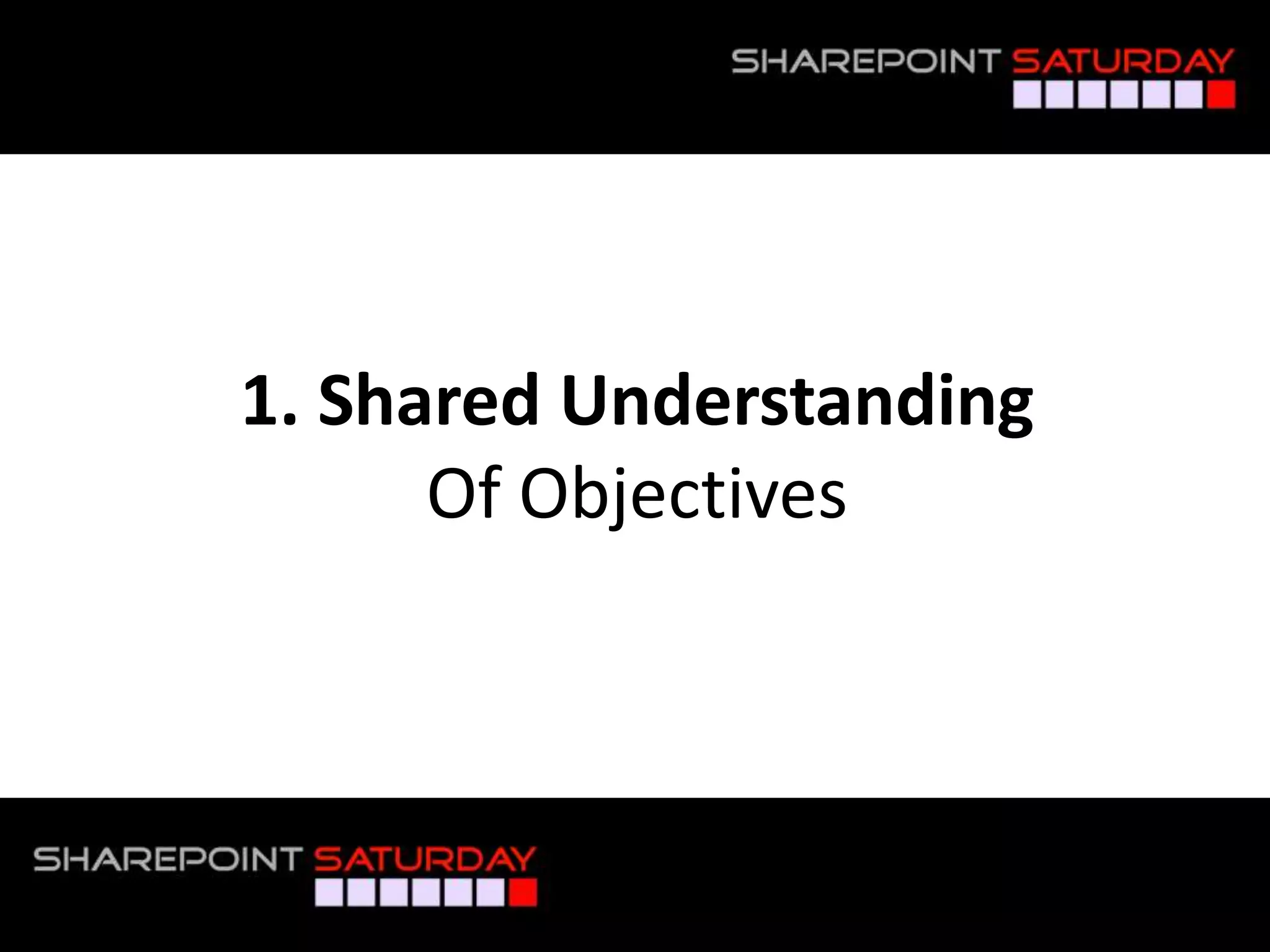 1. Shared Understanding
                  Of Objectives



#SPSToronto @RHarbridge
 