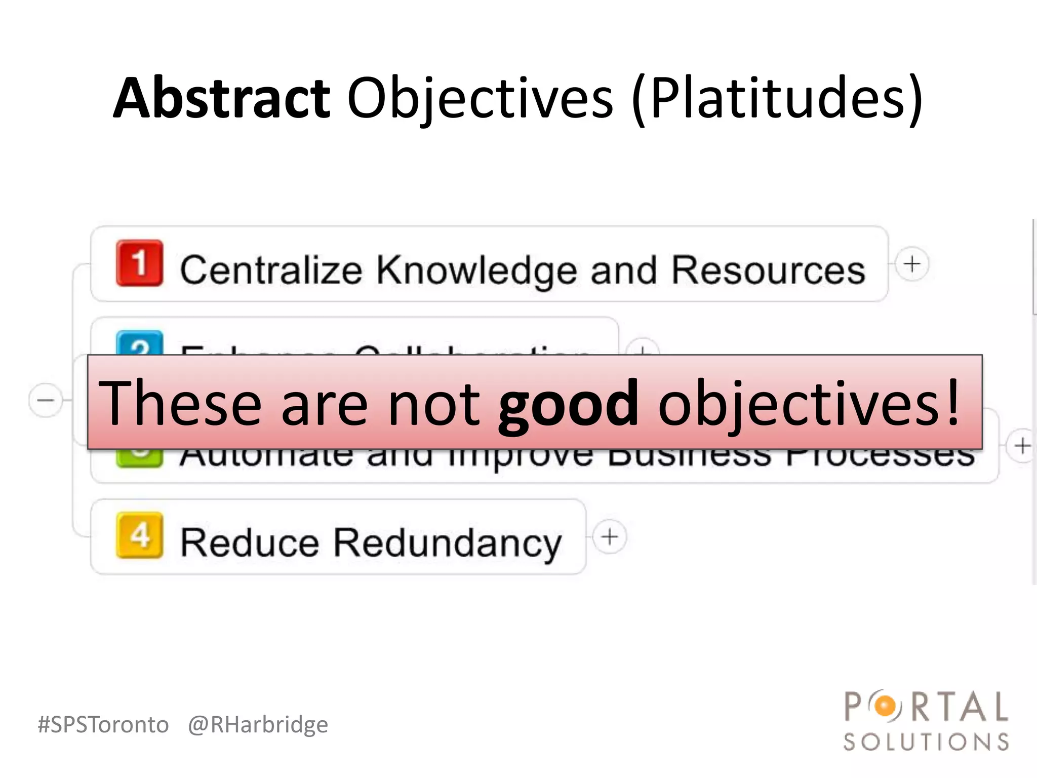 Abstract Objectives (Platitudes)



    These are not good objectives!



#SPSToronto @RHarbridge
 
