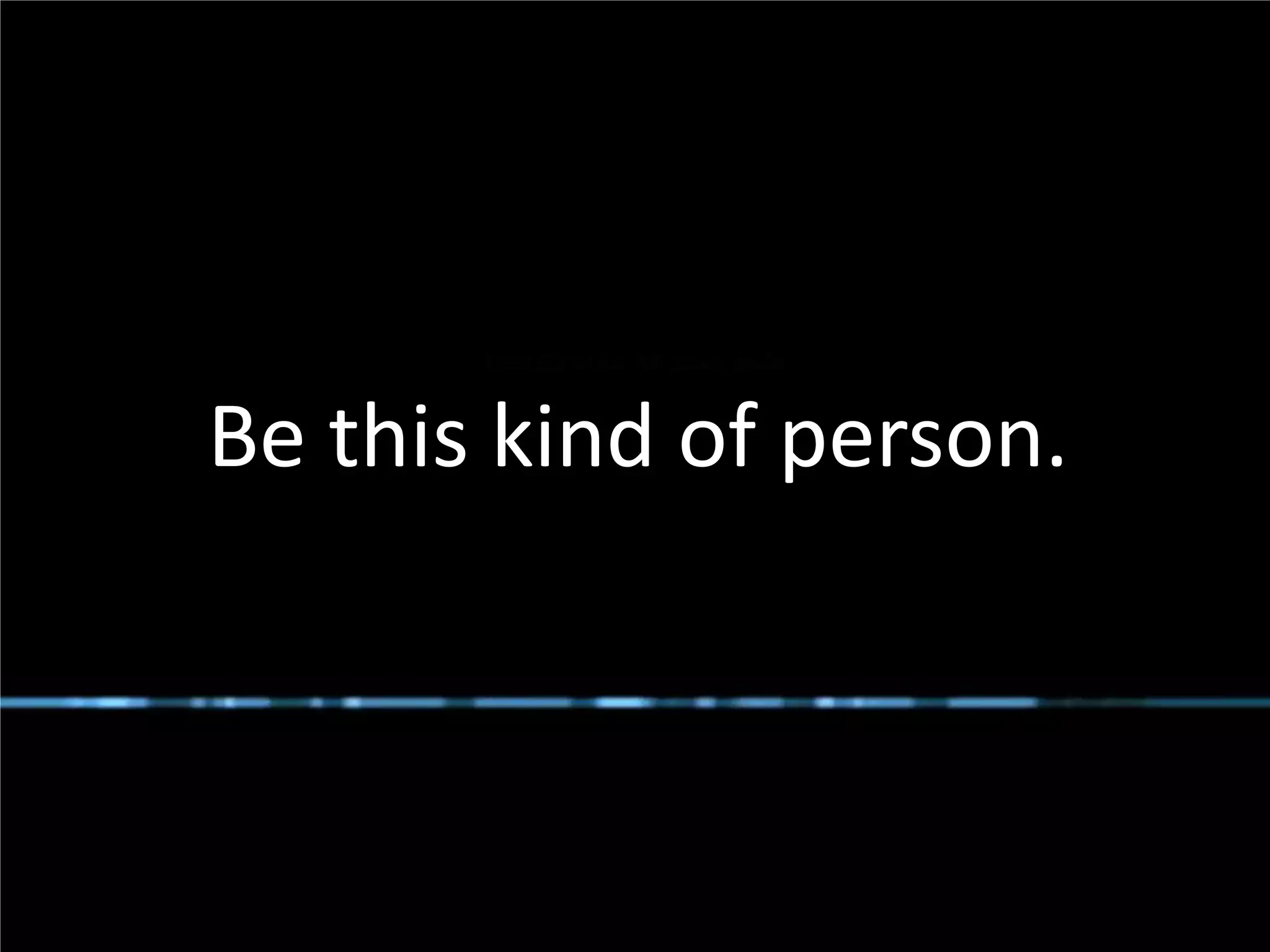 Be this kind of person.



#SPSToronto @RHarbridge
 