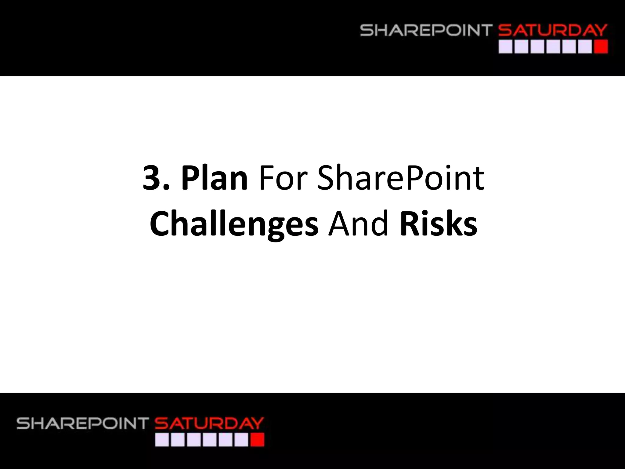 3. Plan For SharePoint
               Challenges And Risks




#SPSToronto @RHarbridge
 