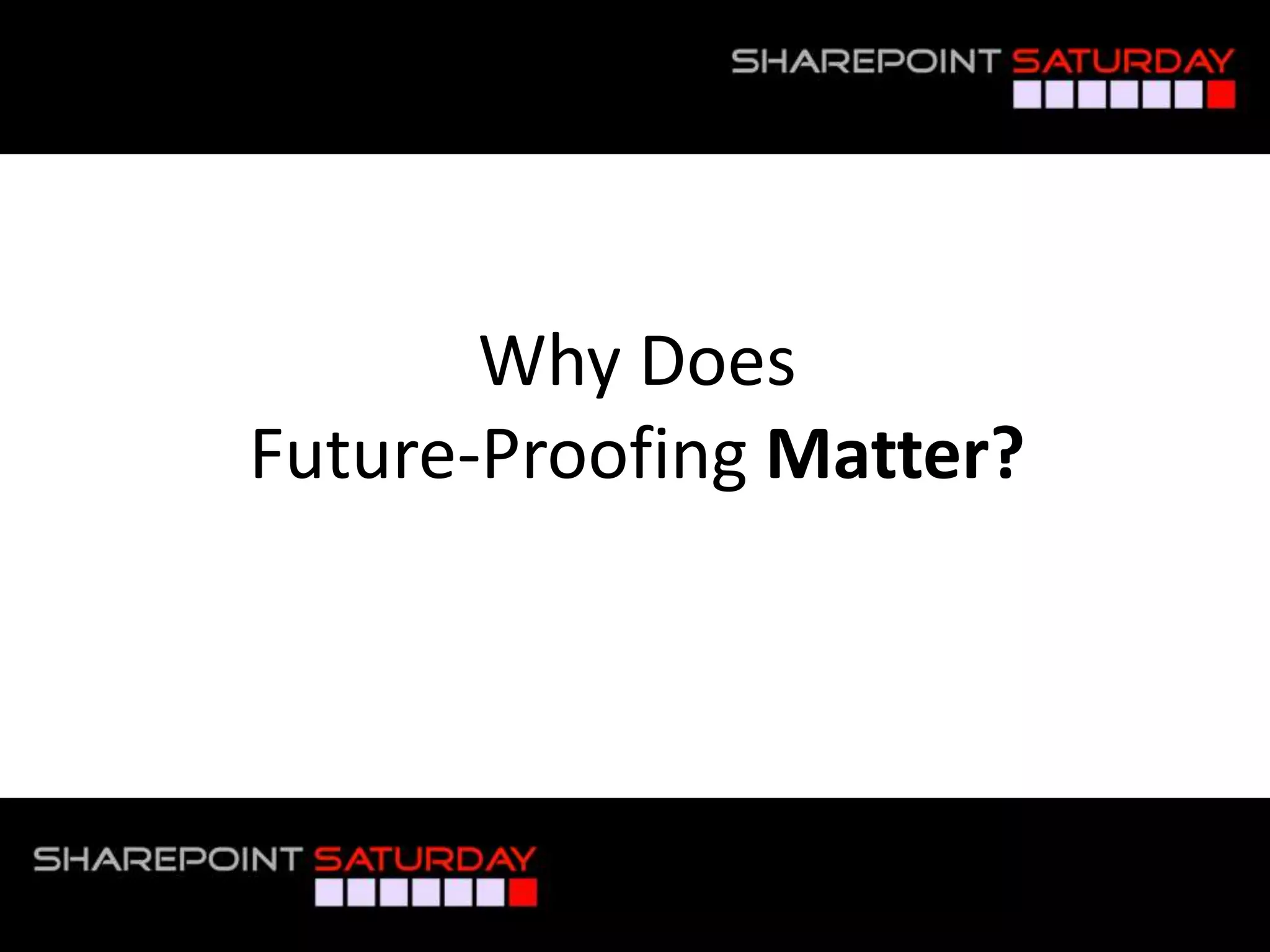 Why Does
             Future-Proofing Matter?




#SPSToronto @RHarbridge
 