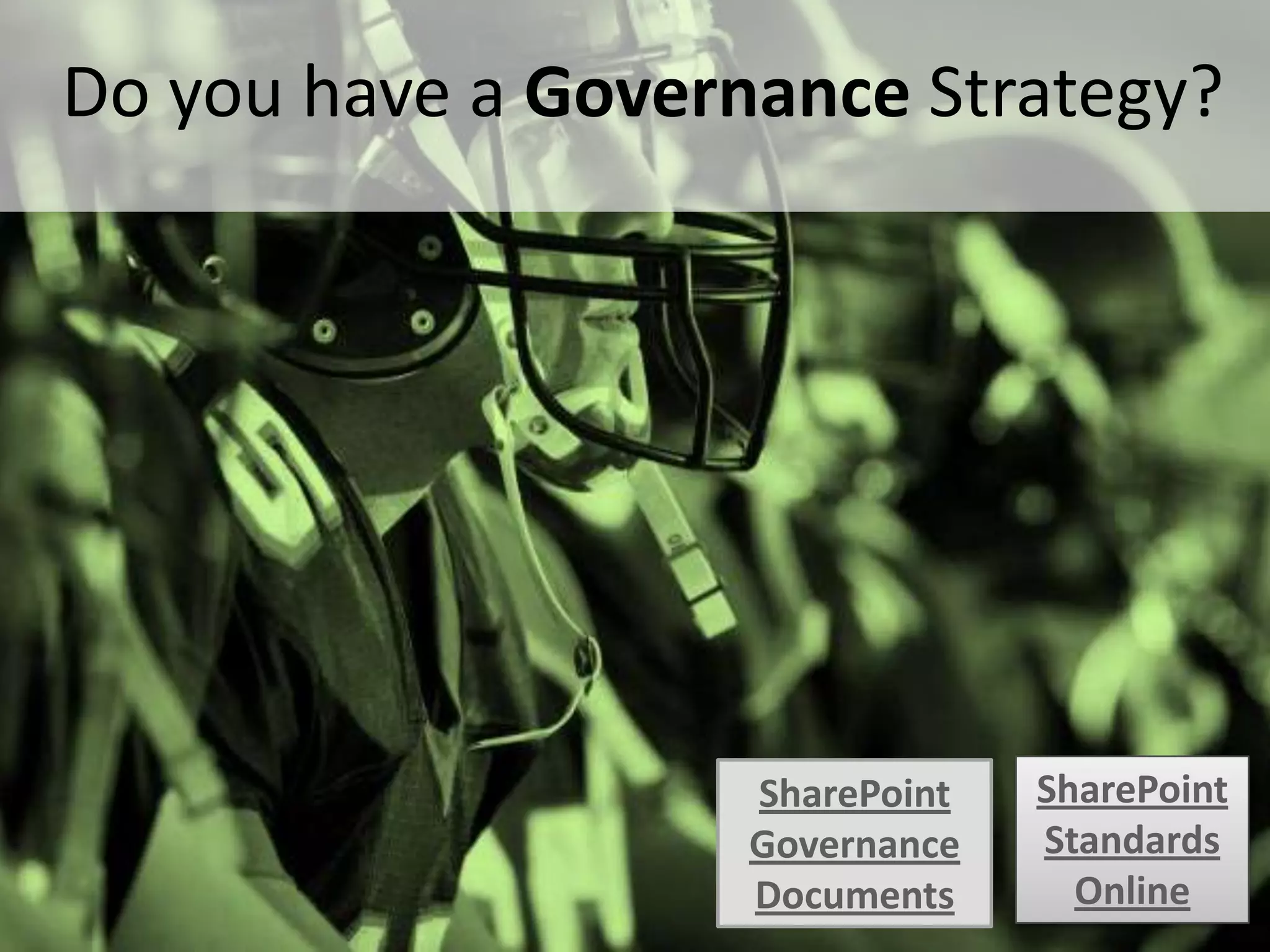 Do you have a Governance Strategy?




                          SharePoint   SharePoint
                          Governance   Standards
#SPSToronto @RHarbridge   Documents      Online
 