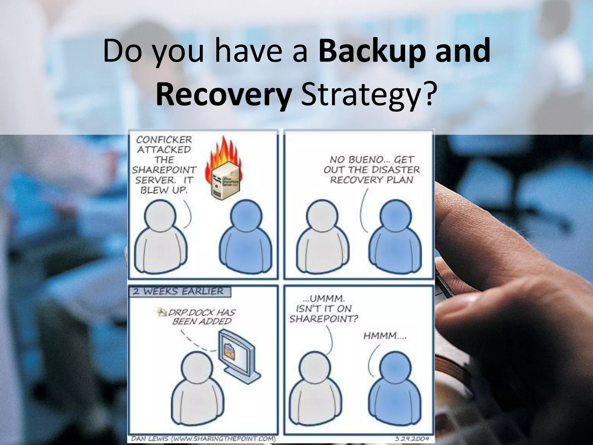 Do you have a Backup and
              Recovery Strategy?




#SPSToronto @RHarbridge
 