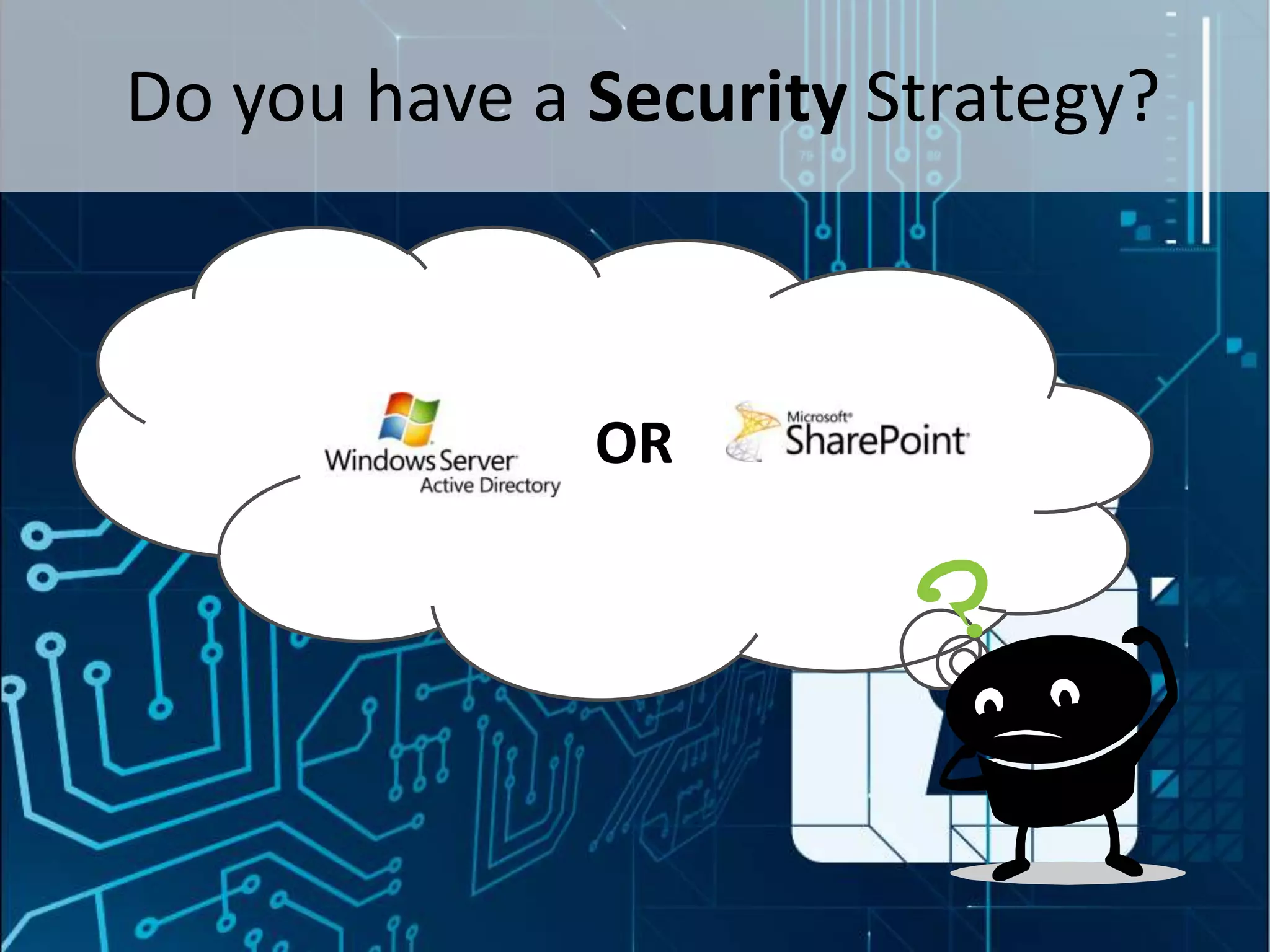 Do you have a Security Strategy?



                          OR




#SPSToronto @RHarbridge
 