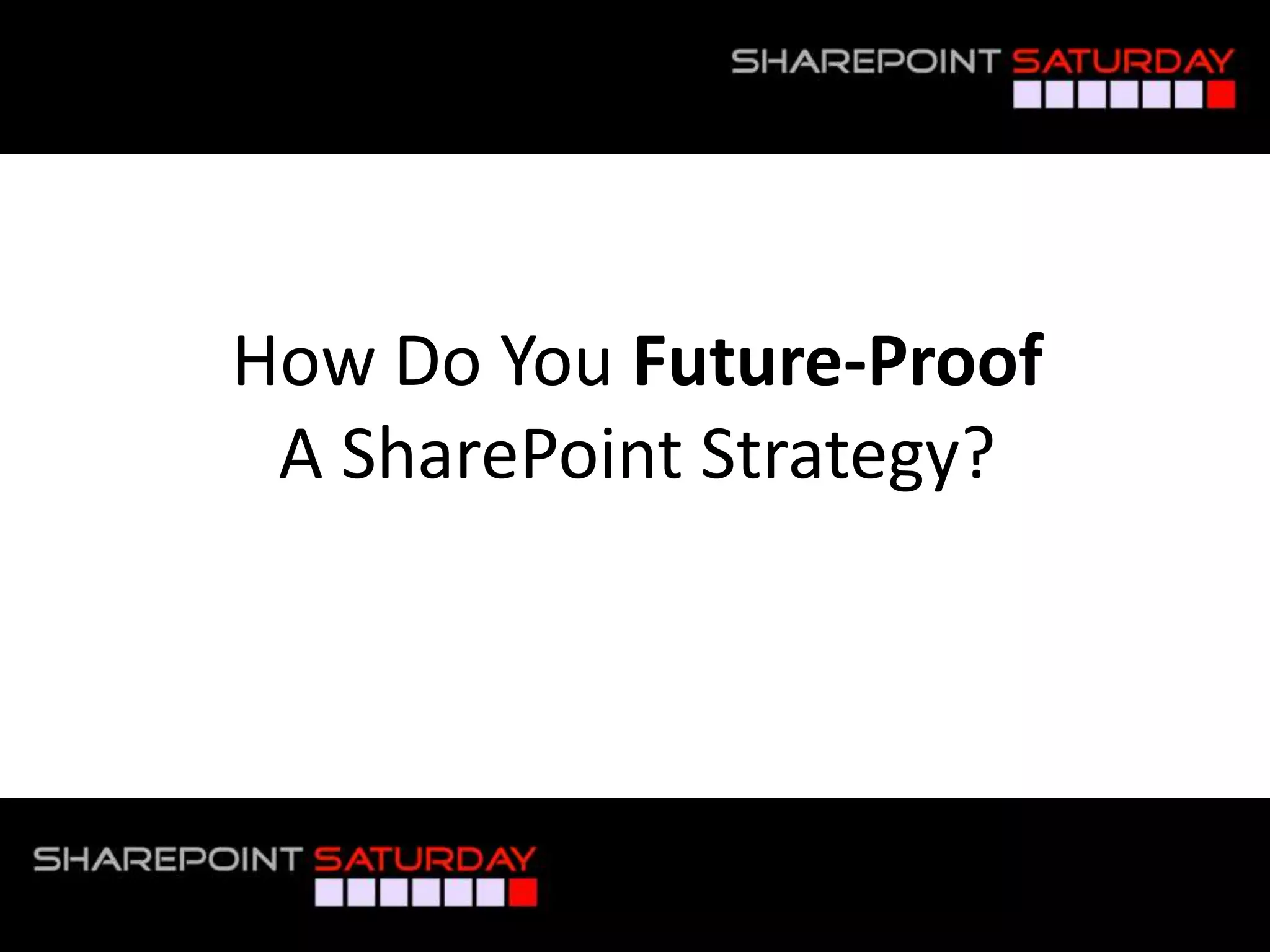 How Do You Future-Proof
            A SharePoint Strategy?




#SPSToronto @RHarbridge
 