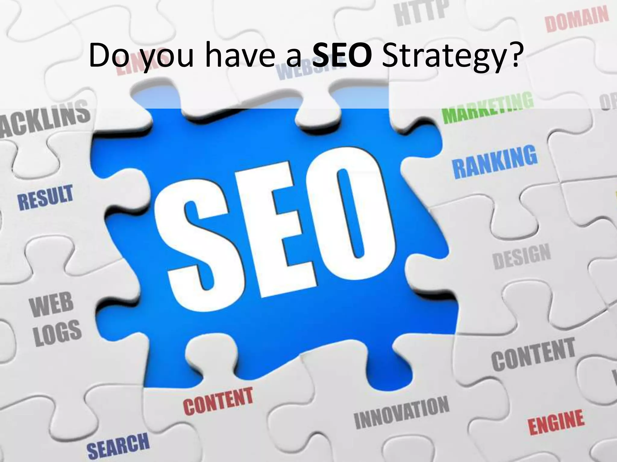 Do you have a SEO Strategy?




#SPSToronto @RHarbridge
 