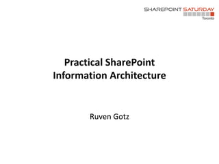 Ruven Gotz
Practical SharePoint
Information Architecture
 