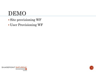 15
 Site provisioning WF
 User Provisioning WF
 