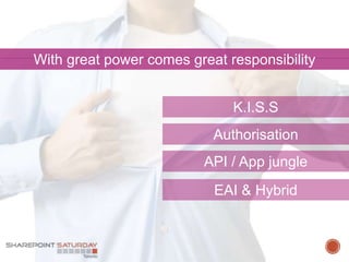 With great power comes great responsibility
EAI & Hybrid
Authorisation
API / App jungle
K.I.S.S
 