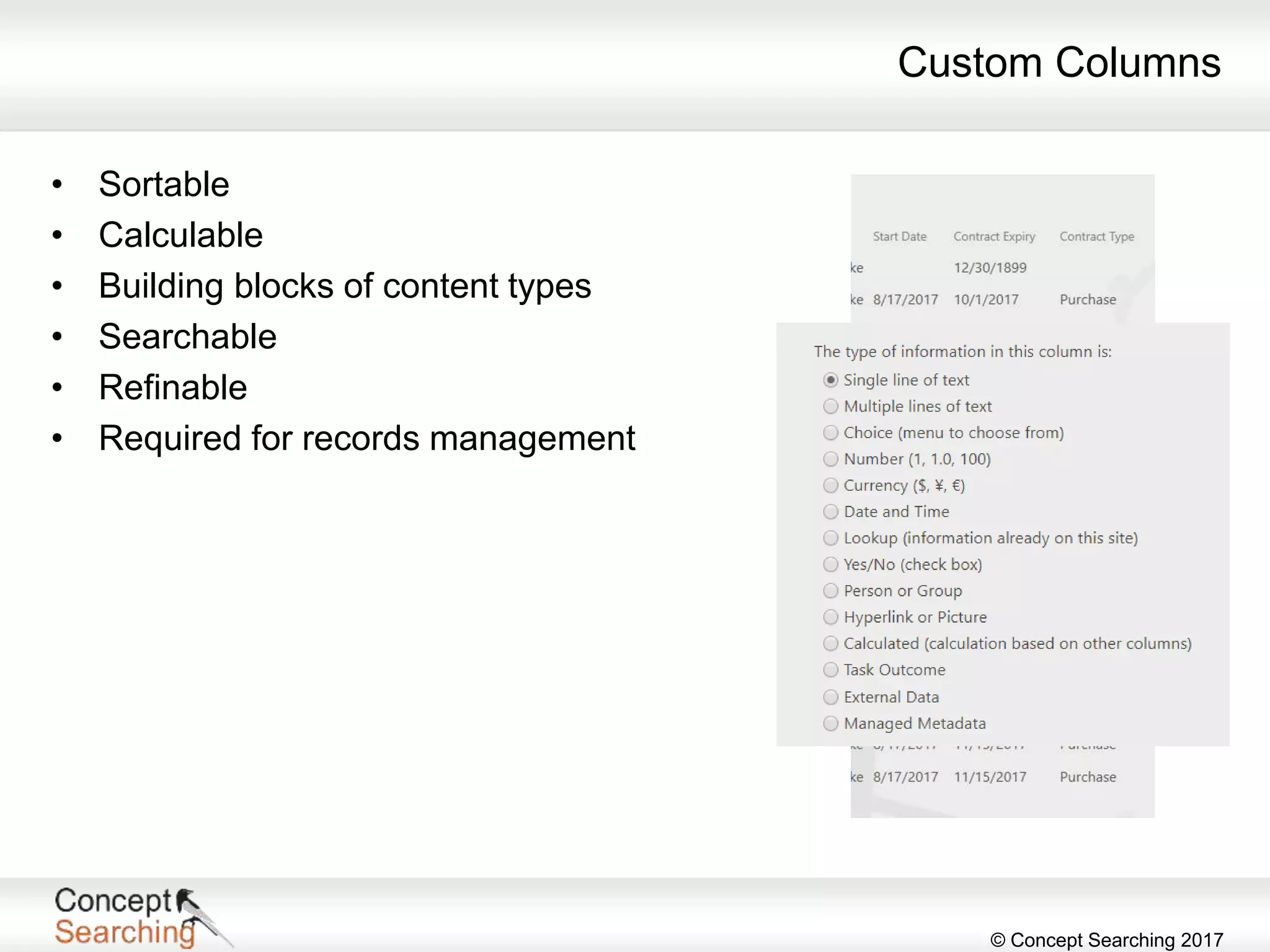 © Concept Searching 2017
Custom Columns
• Sortable
• Calculable
• Building blocks of content types
• Searchable
• Refinable
• Required for records management
 
