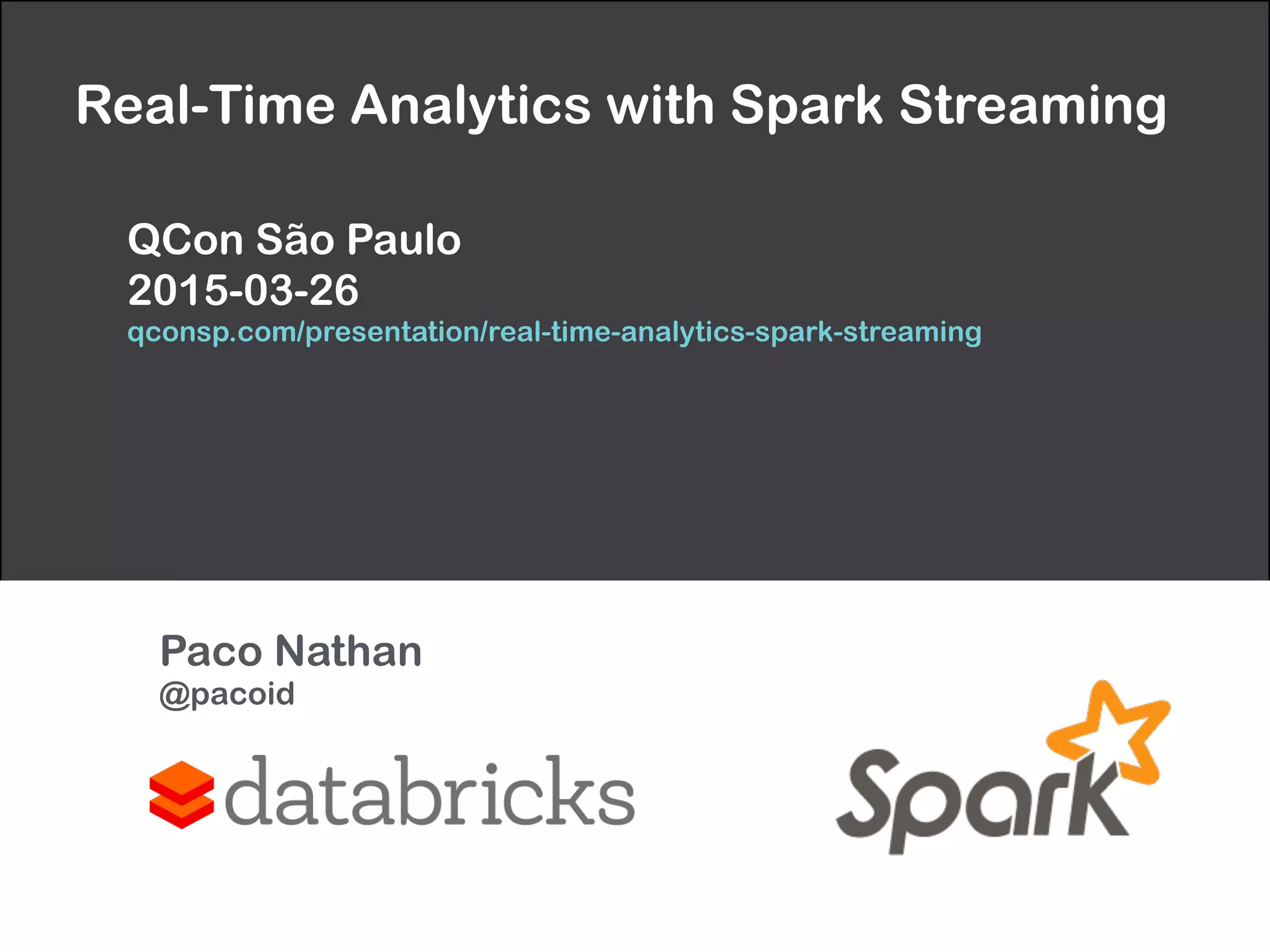Real-Time Analytics with Spark Streaming
QCon São Paulo  
2015-03-26
http://goo.gl/2M8uIf
Paco Nathan 
@pacoid
 
