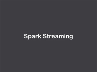 Spark Streaming
 