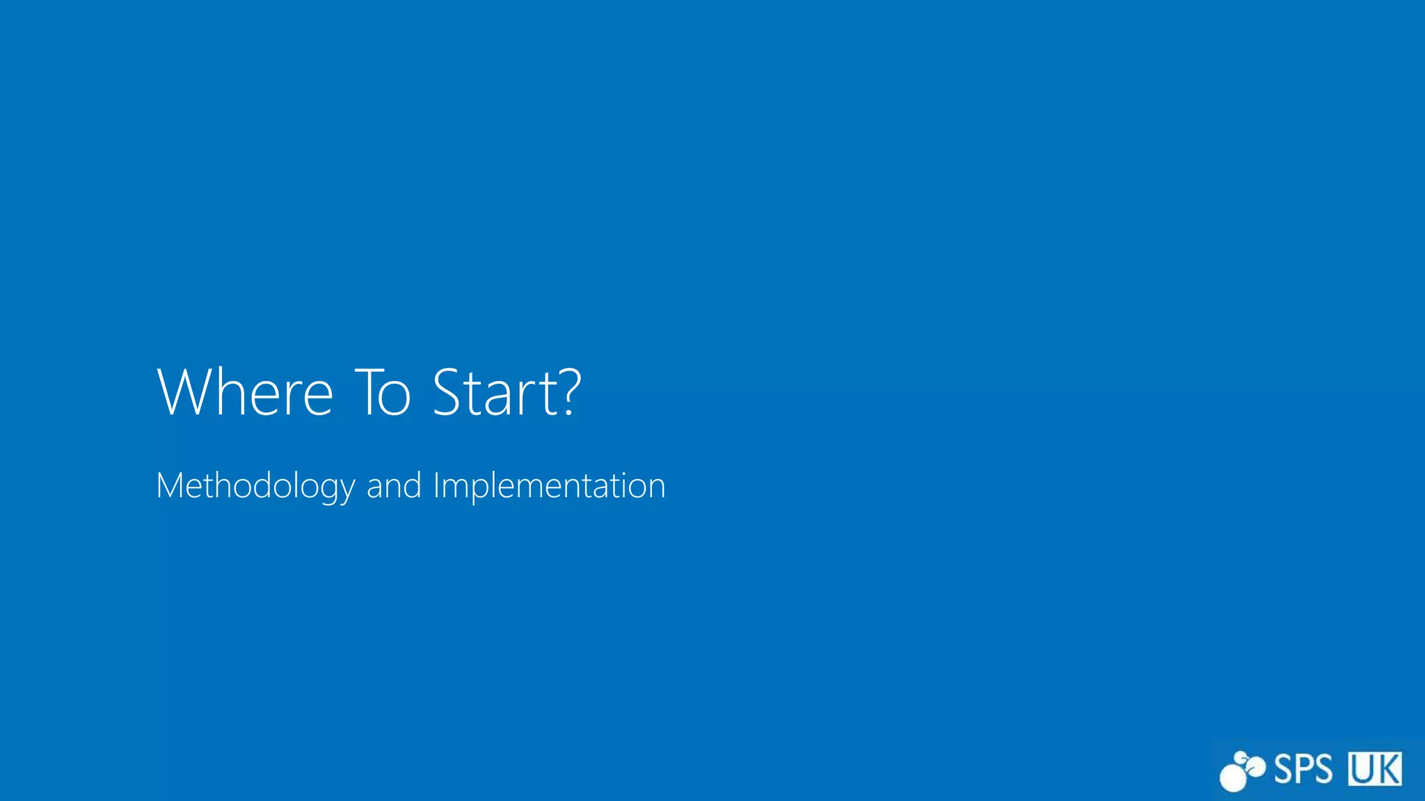 Methodology and Implementation
Where To Start?
 